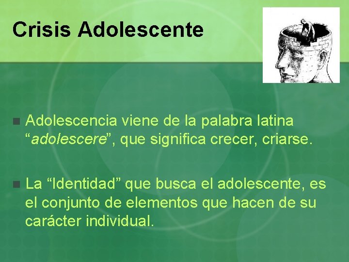 Crisis Adolescente n Adolescencia viene de la palabra latina “adolescere”, que significa crecer, criarse.