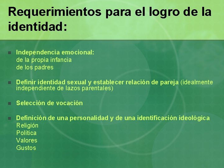 Requerimientos para el logro de la identidad: n Independencia emocional: de la propia infancia