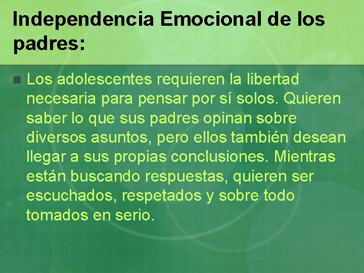 Independencia Emocional de los padres: n Los adolescentes requieren la libertad necesaria para pensar