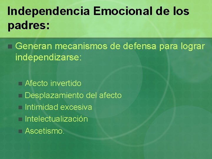 Independencia Emocional de los padres: n Generan mecanismos de defensa para lograr independizarse: Afecto
