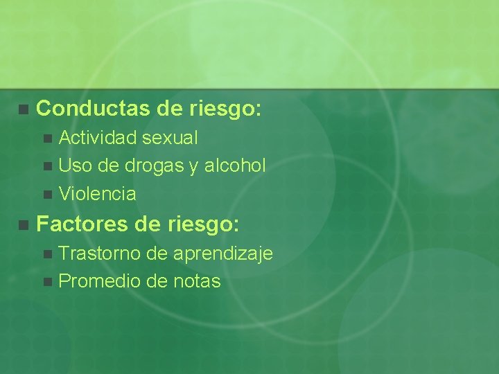 n Conductas de riesgo: Actividad sexual n Uso de drogas y alcohol n Violencia