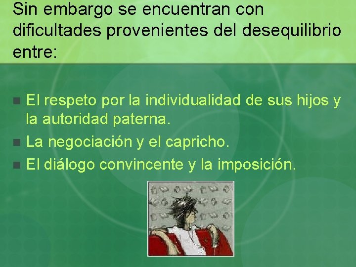 Sin embargo se encuentran con dificultades provenientes del desequilibrio entre: El respeto por la