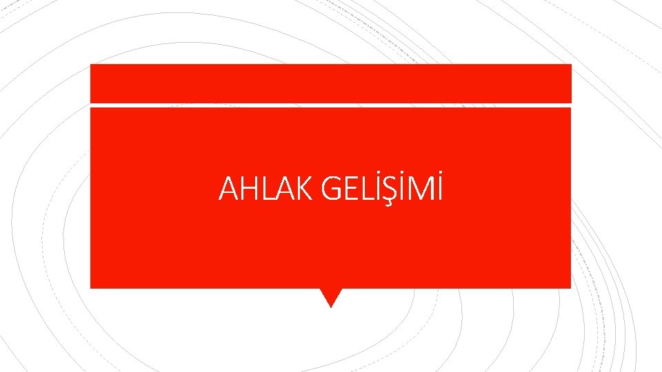 AHLAK GELİŞİMİ 