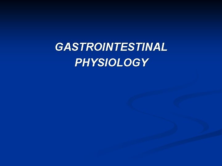 GASTROINTESTINAL PHYSIOLOGY 