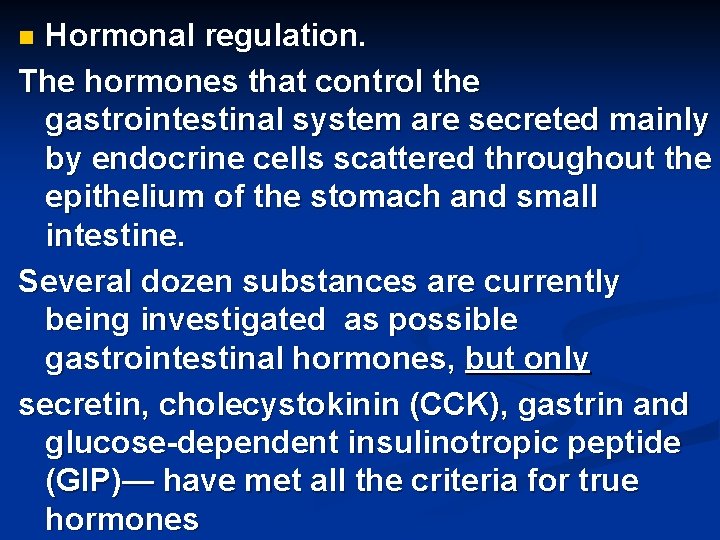 Hormonal regulation. The hormones that control the gastrointestinal system are secreted mainly by endocrine