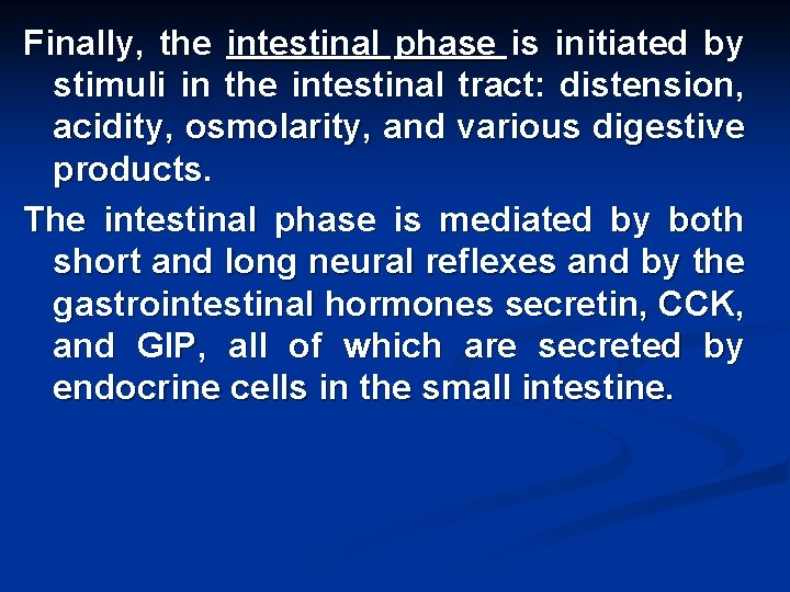 Finally, the intestinal phase is initiated by stimuli in the intestinal tract: distension, acidity,