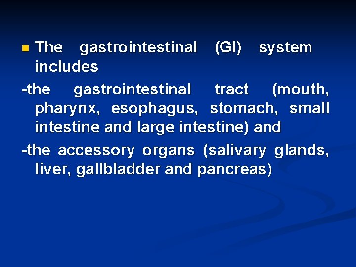 The gastrointestinal (GI) system includes -the gastrointestinal tract (mouth, pharynx, esophagus, stomach, small intestine