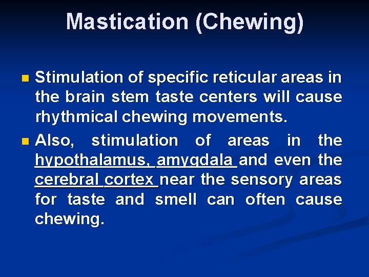 Mastication (Chewing) Stimulation of specific reticular areas in the brain stem taste centers will