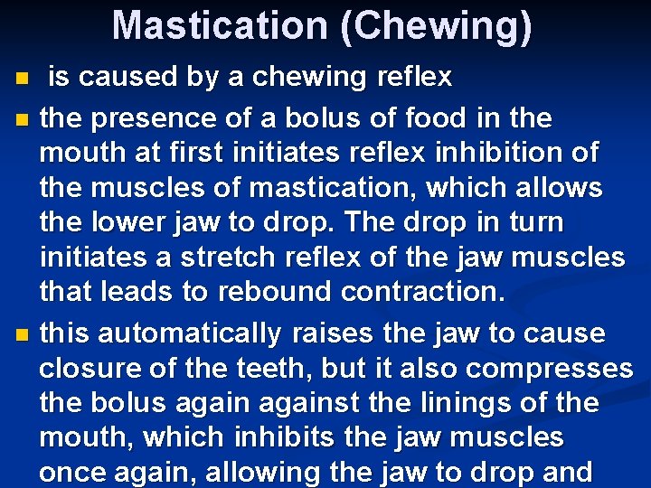 Mastication (Chewing) is caused by a chewing reflex n the presence of a bolus