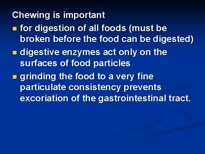 Chewing is important n for digestion of all foods (must be broken before the