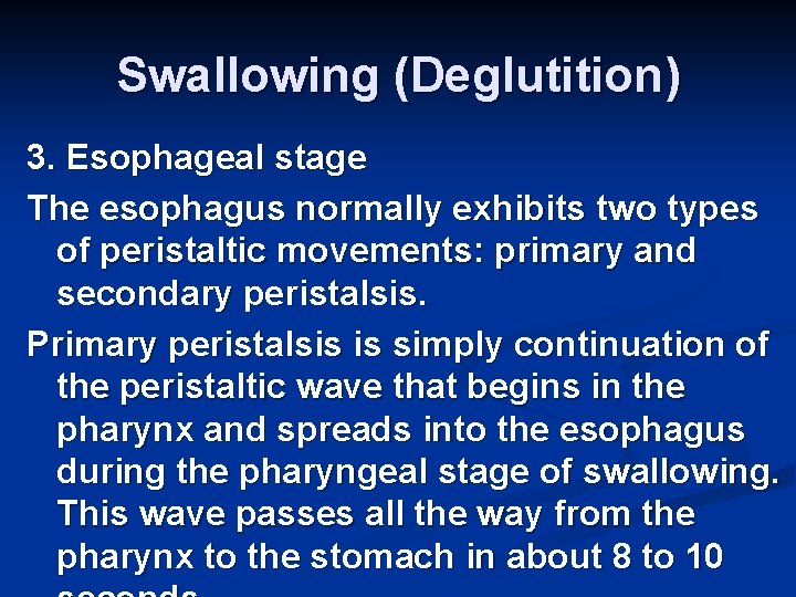 Swallowing (Deglutition) 3. Esophageal stage The esophagus normally exhibits two types of peristaltic movements: