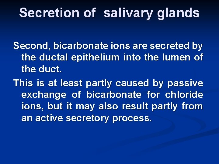 Secretion of salivary glands Second, bicarbonate ions are secreted by the ductal epithelium into