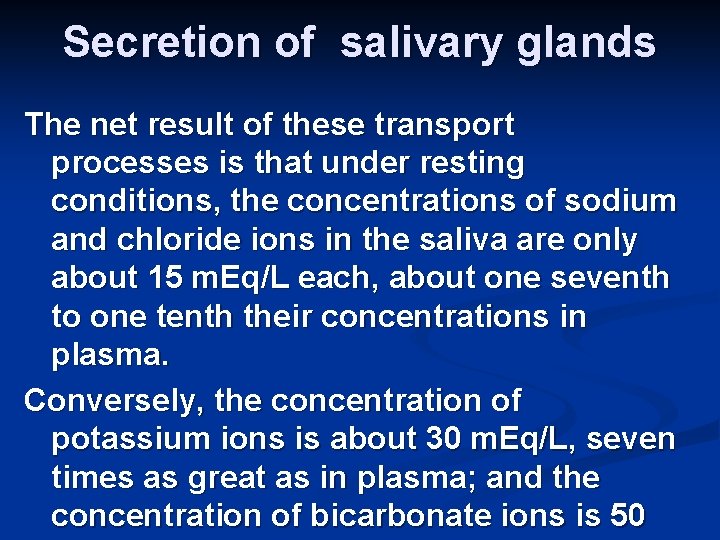 Secretion of salivary glands The net result of these transport processes is that under
