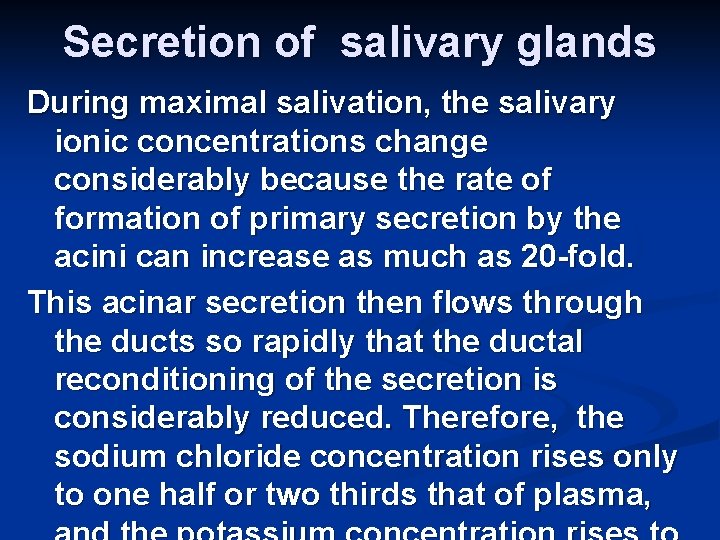 Secretion of salivary glands During maximal salivation, the salivary ionic concentrations change considerably because