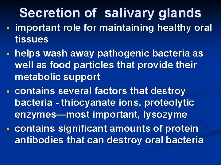 Secretion of salivary glands § § important role for maintaining healthy oral tissues helps