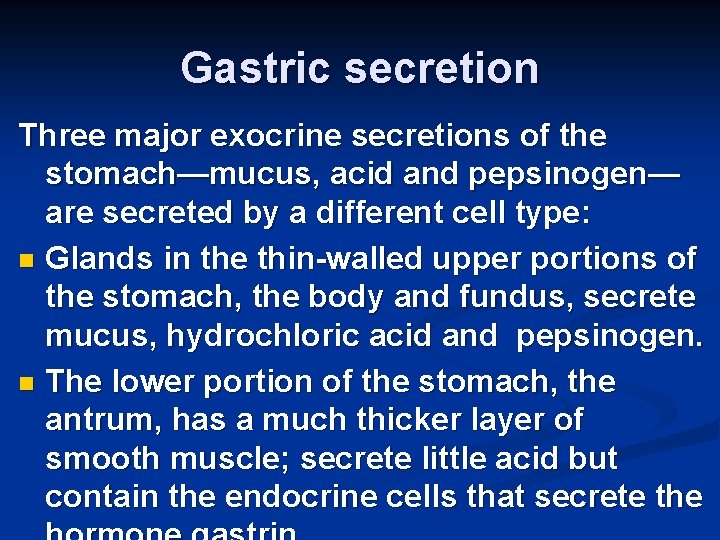 Gastric secretion Three major exocrine secretions of the stomach—mucus, acid and pepsinogen— are secreted