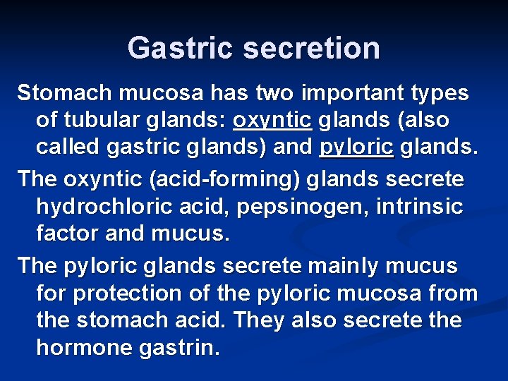 Gastric secretion Stomach mucosa has two important types of tubular glands: oxyntic glands (also