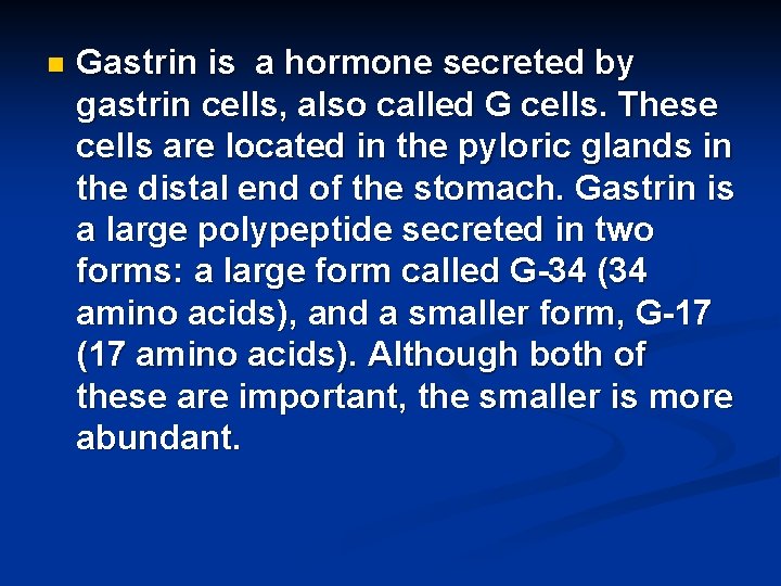 n Gastrin is a hormone secreted by gastrin cells, also called G cells. These