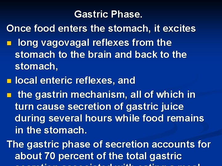 Gastric Phase. Once food enters the stomach, it excites n long vagovagal reflexes from