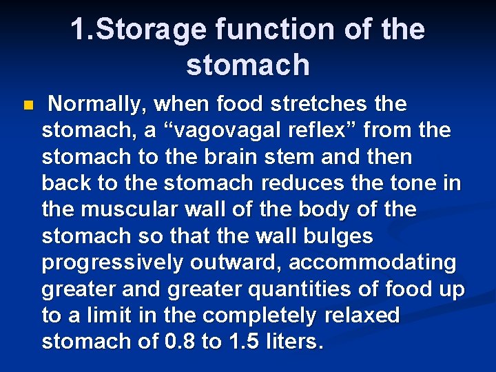 1. Storage function of the stomach n Normally, when food stretches the stomach, a