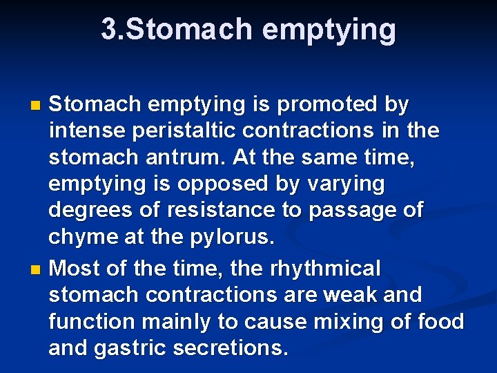 3. Stomach emptying is promoted by intense peristaltic contractions in the stomach antrum. At