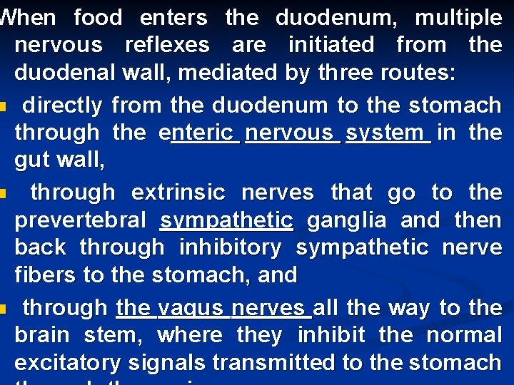 When food enters the duodenum, multiple nervous reflexes are initiated from the duodenal wall,