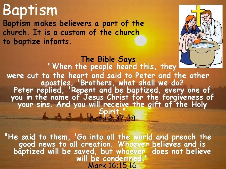 Baptism makes believers a part of the church. It is a custom of the