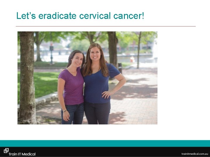 Let’s eradicate cervical cancer! 