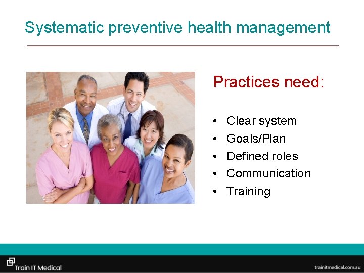 Systematic preventive health management Practices need: • • • Clear system Goals/Plan Defined roles