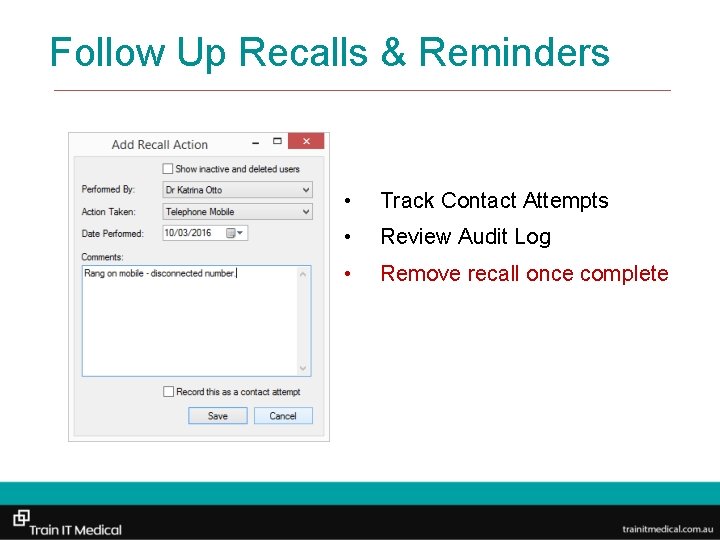 Follow Up Recalls & Reminders • Track Contact Attempts • Review Audit Log •