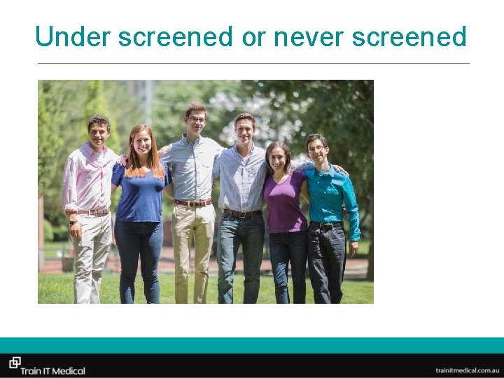 Under screened or never screened 