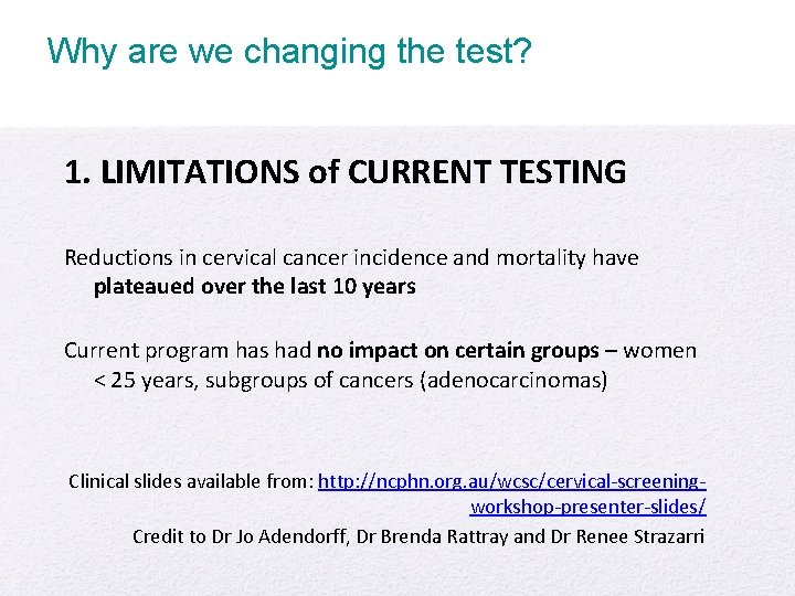 Why are we changing the test? 1. LIMITATIONS of CURRENT TESTING Reductions in cervical