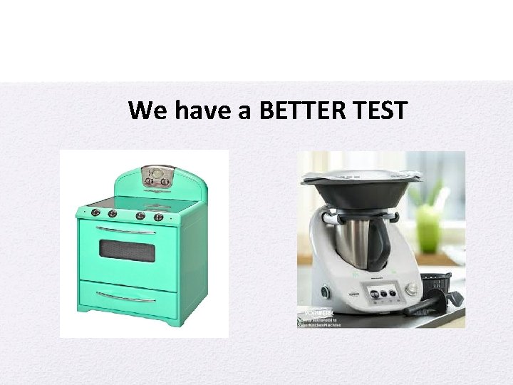 We have a BETTER TEST 