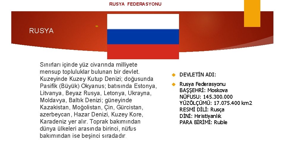 RUSYA FEDERASYONU RUSYA Sınırları içinde yüz civarında milliyete mensup topluluklar bulunan bir devlet. Kuzeyinde