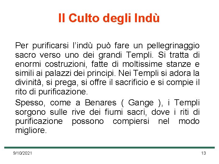 Il Culto degli Indù Per purificarsi l’indù può fare un pellegrinaggio sacro verso uno