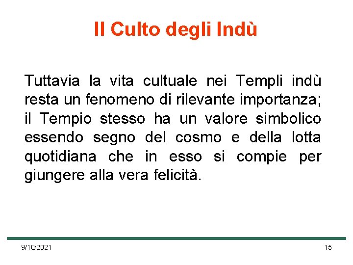 Il Culto degli Indù Tuttavia la vita cultuale nei Templi indù resta un fenomeno Il Culto degli Indù Tuttavia la vita cultuale nei Templi indù resta un fenomeno