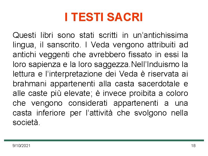 I TESTI SACRI Questi libri sono stati scritti in un’antichissima lingua, il sanscrito. I