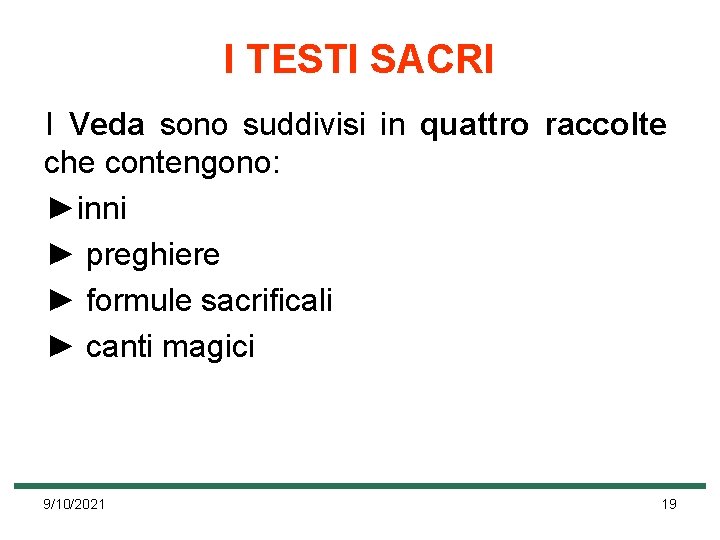 I TESTI SACRI I Veda sono suddivisi in quattro raccolte che contengono: ►inni ►