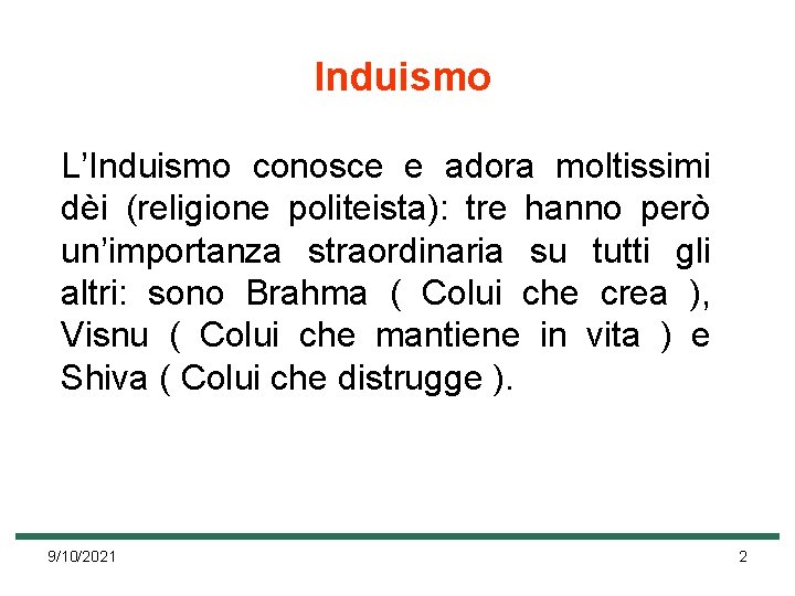 Induismo L’Induismo conosce e adora moltissimi dèi (religione politeista): tre hanno però un’importanza straordinaria