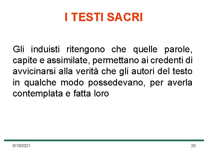 I TESTI SACRI Gli induisti ritengono che quelle parole, capite e assimilate, permettano ai I TESTI SACRI Gli induisti ritengono che quelle parole, capite e assimilate, permettano ai