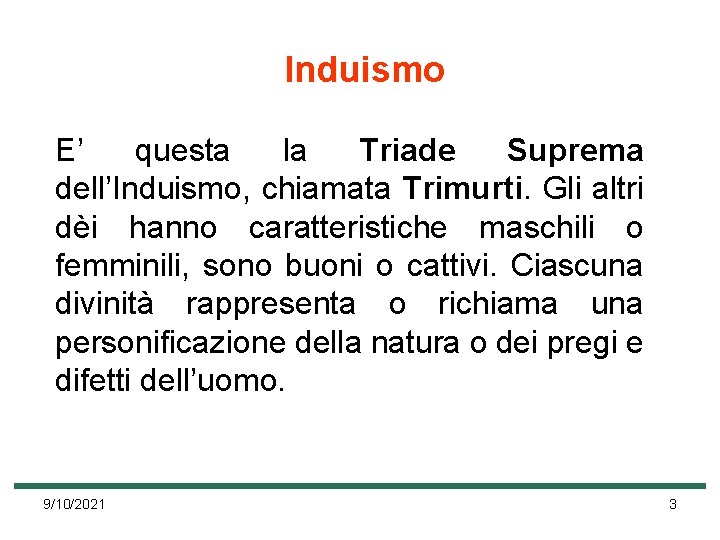 Induismo E’ questa la Triade Suprema dell’Induismo, chiamata Trimurti. Gli altri dèi hanno caratteristiche Induismo E’ questa la Triade Suprema dell’Induismo, chiamata Trimurti. Gli altri dèi hanno caratteristiche