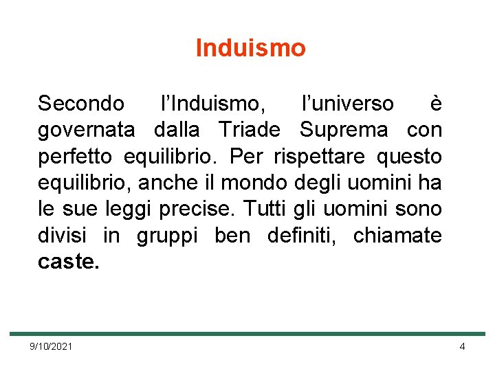 Induismo Secondo l’Induismo, l’universo è governata dalla Triade Suprema con perfetto equilibrio. Per rispettare