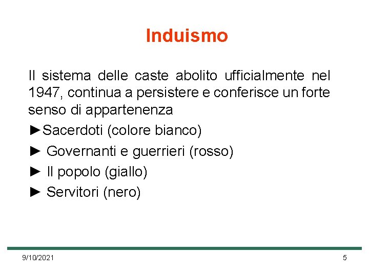 Induismo Il sistema delle caste abolito ufficialmente nel 1947, continua a persistere e conferisce