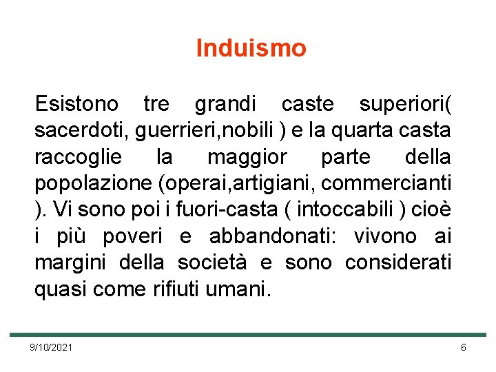 Induismo Esistono tre grandi caste superiori( sacerdoti, guerrieri, nobili ) e la quarta casta