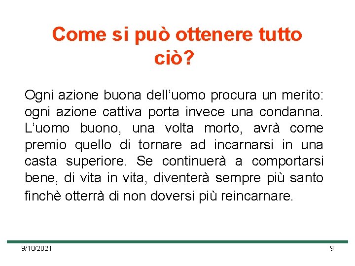 Come si può ottenere tutto ciò? Ogni azione buona dell’uomo procura un merito: ogni