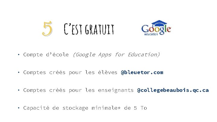 5 C’est gratuit • Compte d’école (Google Apps for Education) • Comptes créés pour