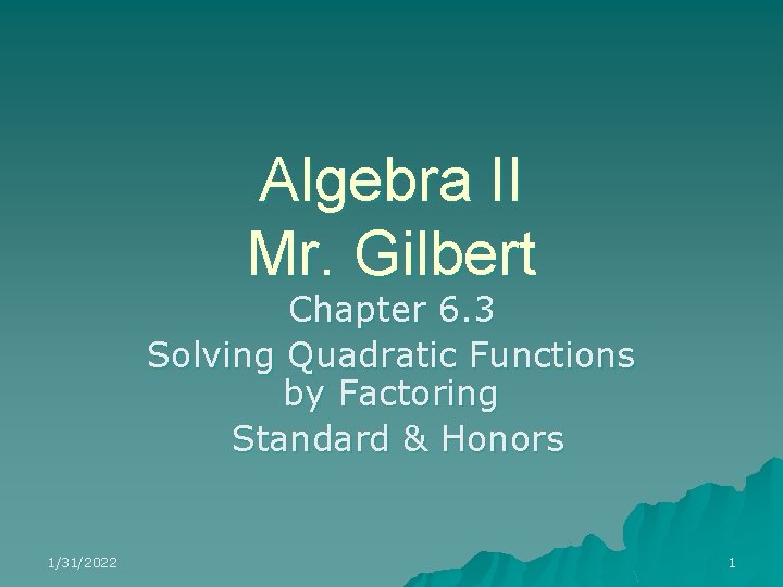 Algebra II Mr. Gilbert Chapter 6. 3 Solving Quadratic Functions by Factoring Standard &