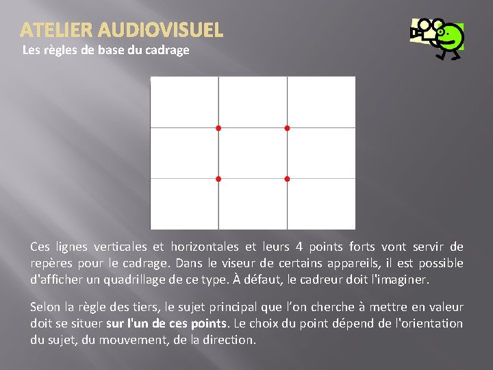 ATELIER AUDIOVISUEL Les règles de base du cadrage Ces lignes verticales et horizontales et