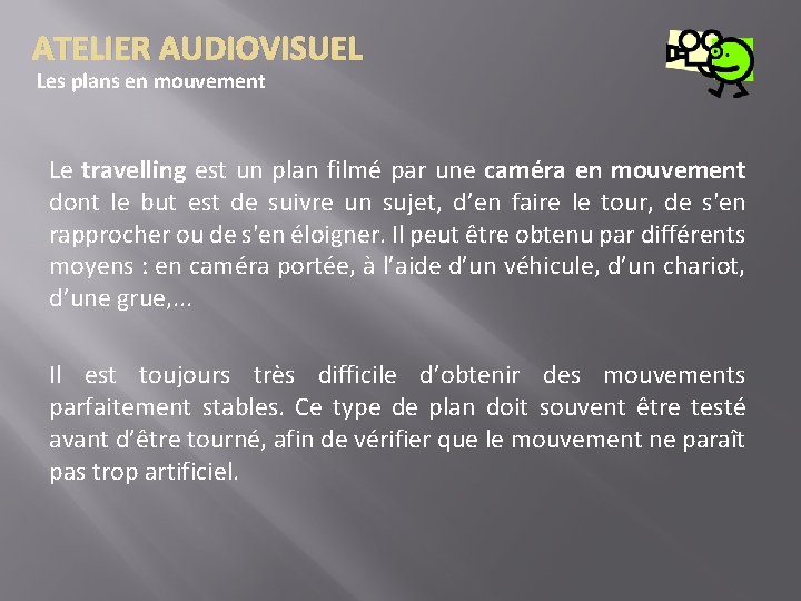 ATELIER AUDIOVISUEL Les plans en mouvement Le travelling est un plan filmé par une