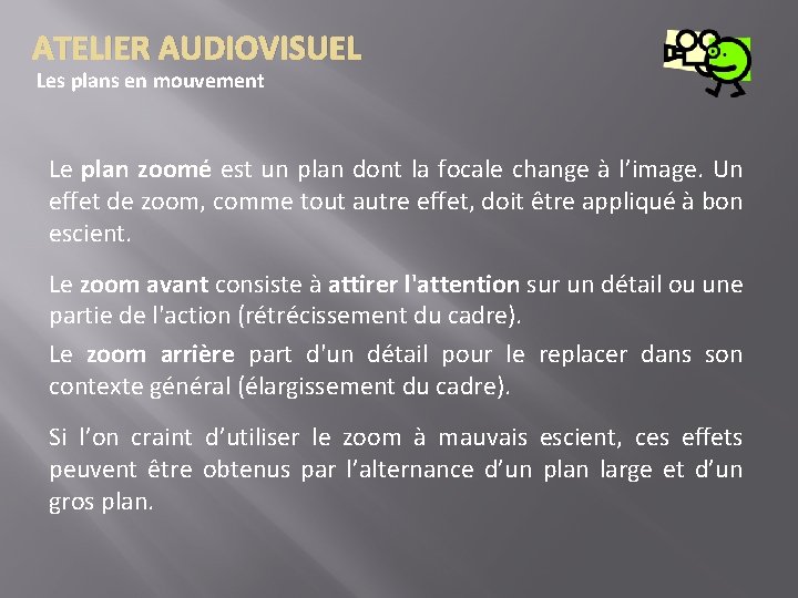 ATELIER AUDIOVISUEL Les plans en mouvement Le plan zoomé est un plan dont la